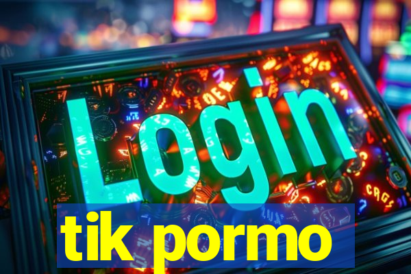 tik pormo
